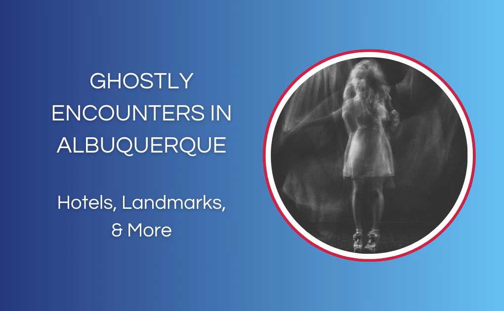 Ghostly Encounters in Albuquerque: Hotels, Landmarks, & More