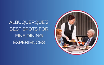 Albuquerque’s Best Spots for Fine Dining Experiences