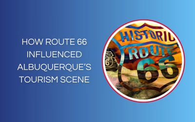 How Route 66 Influenced Albuquerque’s Tourism Scene