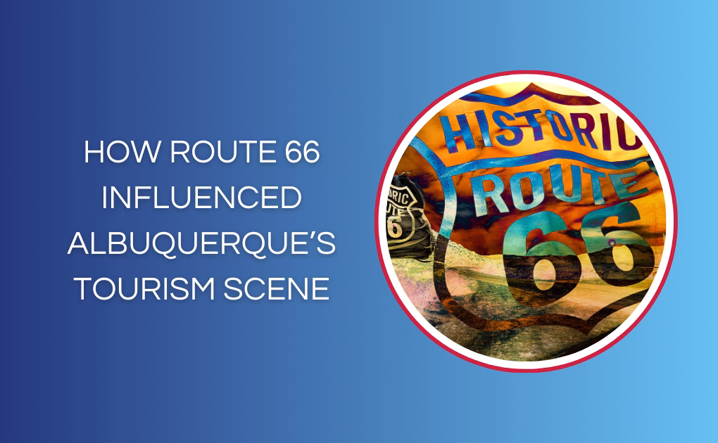 How Route 66 Influenced Albuquerque’s Tourism Scene