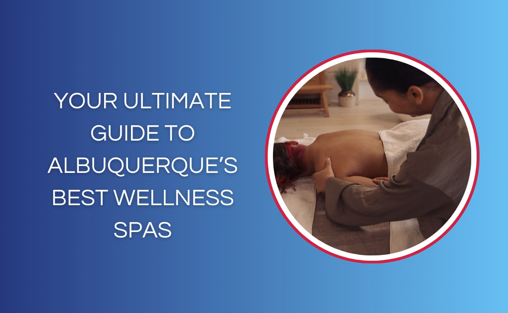 Your Ultimate Guide to Albuquerque’s Best Wellness Spas